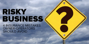 4 Owner Operators insurance mistakes